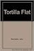 Tortilla Flat by John Steinbeck Tortilla Flat by John Steinbeck