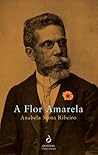 A Flor Amarela by Anabela Mota Ribeiro