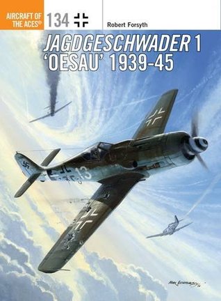 Jagdgeschwader 1 ‘Oesau’ Aces 1939-45 (Aircraft of the Aces, 134)