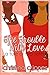 The Trouble With Love (Trouble, #1)