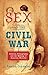 Sex and the Civil War: Soldiers, Pornography, and the Making of American Morality (Steven and Janice Brose Lectures in the Civil War Era)