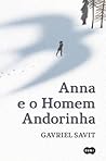 Anna e o Homem-Andorinha by Gavriel Savit