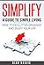 Simplify: A Guide to Simple Living: How to Declutter, Organise and Enjoy Your Life (Minimalism, Happiness and Inner Peace)