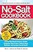 The No-Salt Cookbook: Reduce or Eliminate Salt Without Sacrificing Flavor