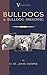 Bulldogs and Bulldog Breeding (A Vintage Dog Books Breed Classic)
