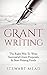 Grant Writing: The Right Way To Write Successful Grant Proposals & Start Raising Funds