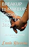 BREAKUP TO MAKEUP—How to Get Your Ex Back, Get Over a Breakup, & Make Him Miss You: How to Get Over Someone & Deal With Rejection—Dating Advice from The ... Expert & Dating Expert Book 4) BREAKUP TO MAKEUP—How to Get Your Ex Back, Get Over a Breakup, & Make Him Miss You: How to Get Over Someone & Deal With Rejection—Dating Advice from The ... Expert & Dating Expert Book 4)