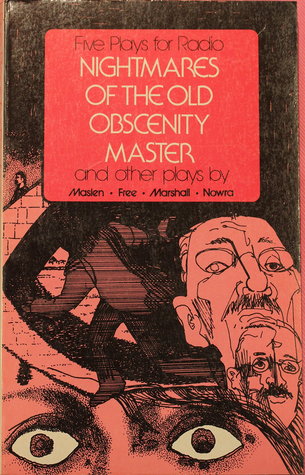 Five plays for radio: Nightmares of the old obscenity master and other plays (Unknown Binding)