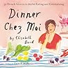 Dinner Chez Moi by Elizabeth Bard Dinner Chez Moi by Elizabeth Bard