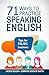 71 Ways to Practice Speaking English: Tips for ESL/EFL Learners who Want to Improve their English Conversation and Speaking Skills (Tips for English Learners)