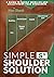 Simple Shoulder Solution: A...