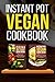 Instant Pot Vegan Cookbook:...