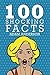 100 Shocking Facts