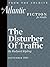 The Disturber of Traffic (As Originally Publised in The Atlantic) (From the Archives of The Atlantic)