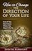 How to Change the Direction of Your Life: Even if You Don't Know Where You Want It to Go