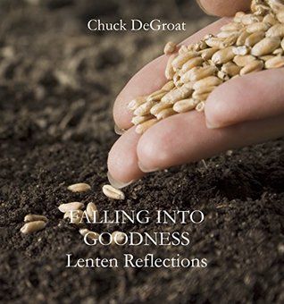 Falling into Goodness: Lenten Reflections (Kindle Edition)