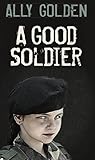 A Good Soldier by Ally Golden