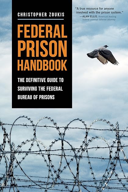 Federal Prison Handbook: The Definitive Guide to Surviving the Federal Bureau of Prisons