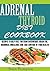 ADRENAL THYROID DIET COOKBOOK:: Recipes T0 help Fight against Overweight, Brain Fog, Hormonal Imbalance and live a healthy lifestyle.