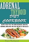 ADRENAL THYROID DIET COOKBOOK:: Recipes T0 help Fight against Overweight, Brain Fog, Hormonal Imbalance and live a healthy lifestyle.