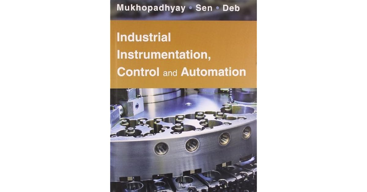 Industrial Instrumentation, Control and Automation by S. Mukhopadhyay