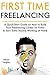 FIRST-TIME FREELANCING: A Quick-Start Guide on How to Build Your Freelancing Career on Fiverr & Earn Extra Income Working at Home