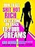How to Get Shit Hot Rich by Staying on Track to Your Dreams