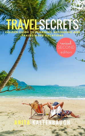 Travel Secrets: Insider Guide to Planning, Affording and Taking More Vacations