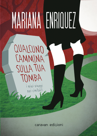 Qualcuno cammina sulla tua tomba: I miei viaggi nei cimiteri