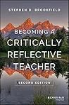 Becoming a Critically Reflective Teacher by Stephen D. Brookfield