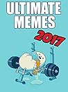 MEMES: The Greatest Ultimate Memes & Joke Book of 2017