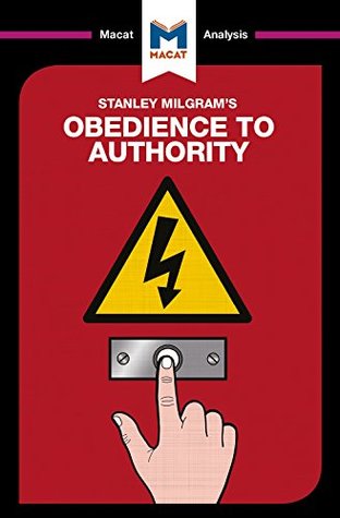 A Macat analysis of Milgram’s Obedience to Authority (Kindle Edition)