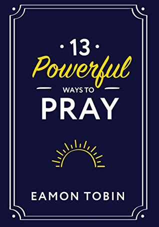 13 Powerful Ways to Pray (Kindle Edition)