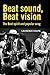 Beat Sound, Beat Vision: Th...