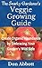 The Snarky Gardener's Veggie Growing Guide: Create Organic Abundance By Embracing Your Garden's Wild Side