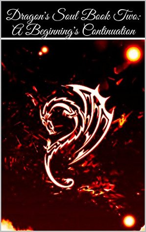 Dragon's Soul Book Two: A Beginning's Continuation (Kindle Edition)