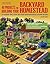 40 Projects for Building Your Backyard Homestead: A Hands-On, Step-By-Step Sustainable-Living Guide