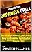 Japanese Grill Recipes: 101 Barbecued, Insanely Quick and Easy an Essential Recipes for Simple