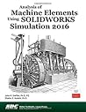 Analysis of Machine Elements Using Solidworks Simulation 2016