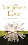 The Intelligence of Love: Manifesting Your Being In This World