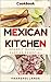 Busy Mexican Kitchen: Insanely Quick and Easy an Essential
