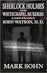 Sherlock Holmes and The Whitechapel Murders: An account of the matter by John Watson M.D.