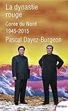 La Dynastie rougee: Corée du Nord 1945-2015