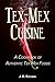 Tex-Mex Cuisine: A Cookbook of Authentic Tex-Mex Foods