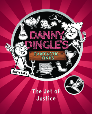 The Jet of Justice (Danny Dingle's Fantastic Finds, #3)