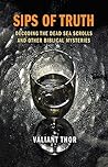 Sips of Truth: Decoding The Dead Sea Scrolls and Other Biblical Mysteries