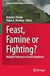 Feast, Famine or Fighting?: Multiple Pathways to Social Complexity (Studies in Human Ecology and Adaptation Book 8)
