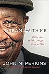 Book cover for Dream with Me: Race, Love, and the Struggle We Must Win