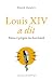 Louis XIV a dit: Mots et pr...