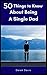 50 Things To Know About Being a Single Dad (50 Things to Know About Life, Relationships, and Personal Growth for Adults: Practical Guides for Everyday Life)